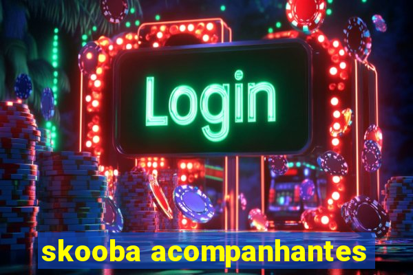 skooba acompanhantes